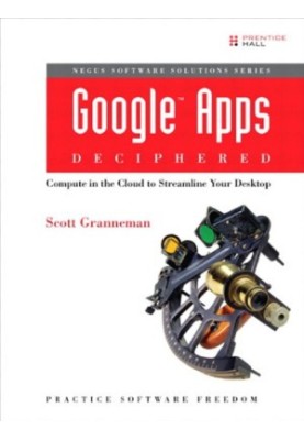 Google Apps Deciphered: Compute in the Cloud to Streamline Your Desktop