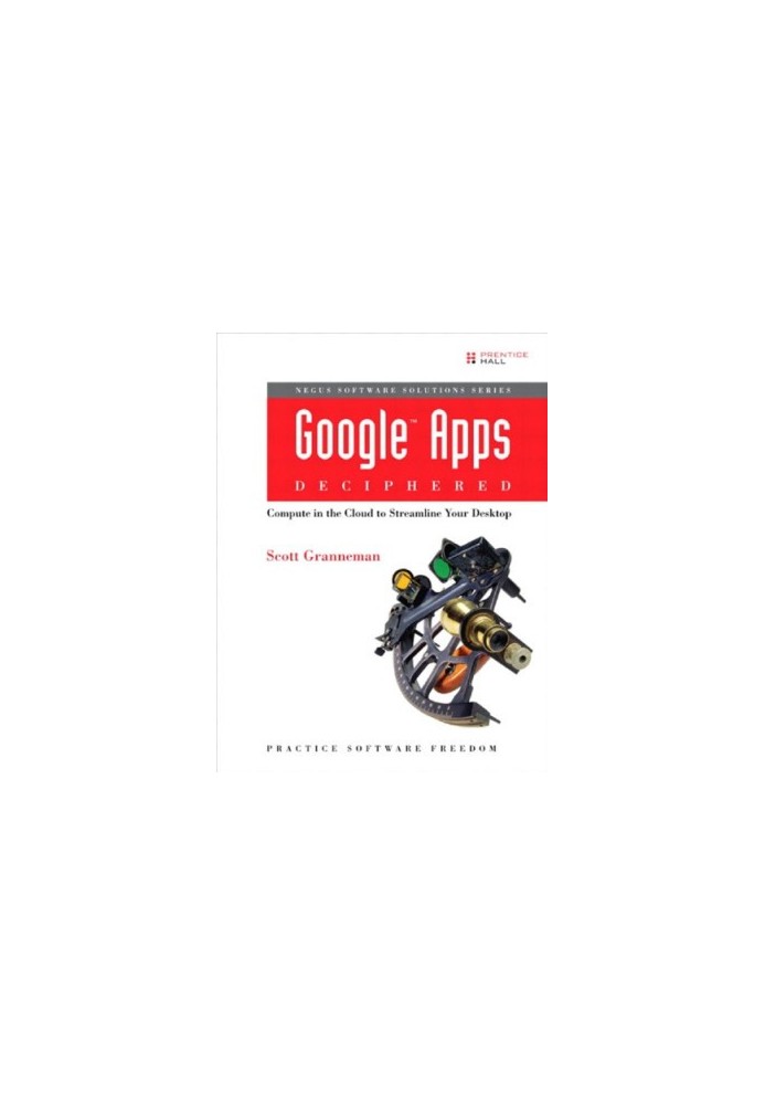 Google Apps Deciphered: Compute in the Cloud to Streamline Your Desktop