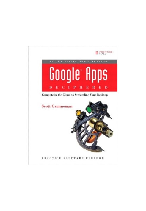 Google Apps Deciphered: Compute in the Cloud to Streamline Your Desktop