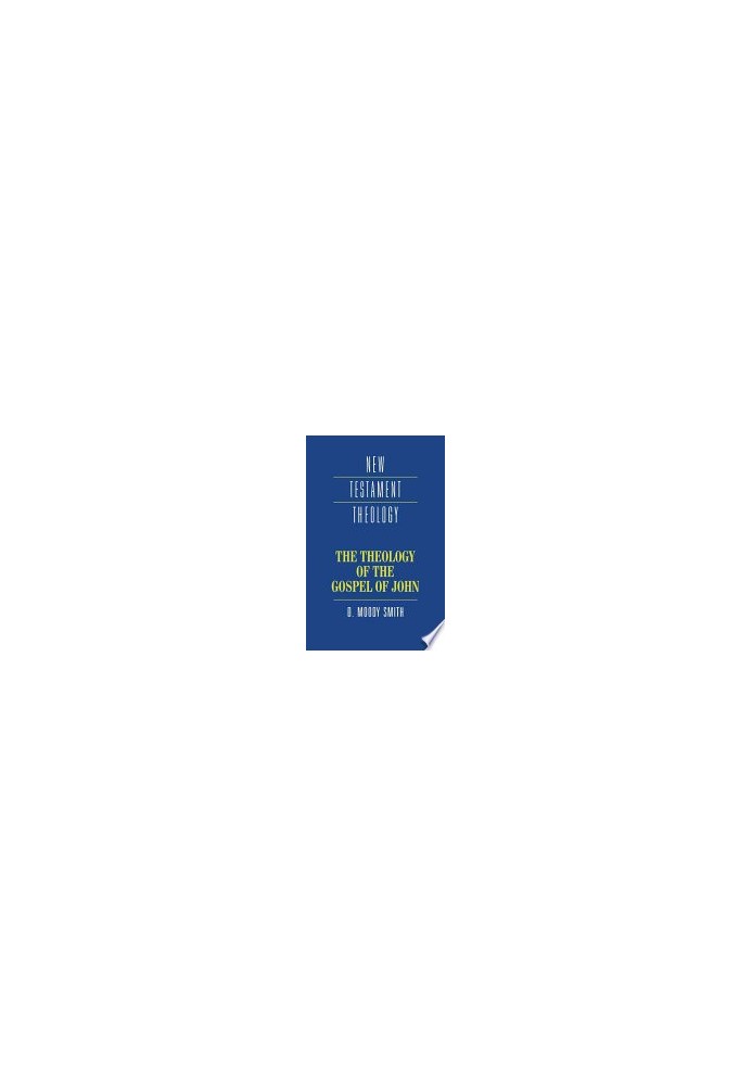 The Theology of the Gospel of John (New Testament Theology)