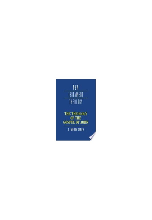 The Theology of the Gospel of John (New Testament Theology)