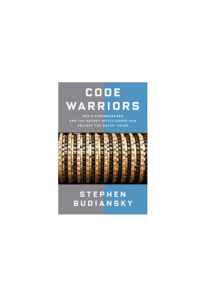 Code Warriors: NSA's Codebreakers and the Secret Intelligence War Against the Soviet Union