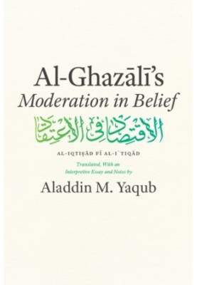 Al-Ghazali's Moderation in belief: al-Iqtiṣād fī al-iʻtiqād