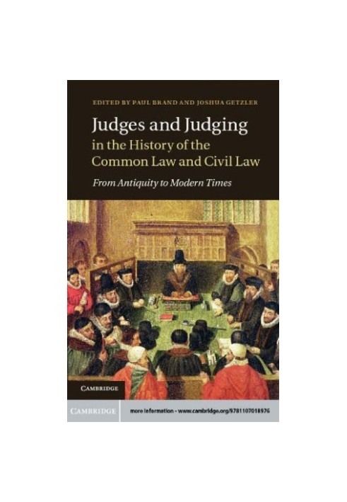 Judges and Judging in the History of the Common Law and Civil Law: From Antiquity to Modern Times