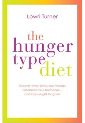 The hunger type diet : discover what drives your hunger, rebalance your hormones -- and lose weight for good