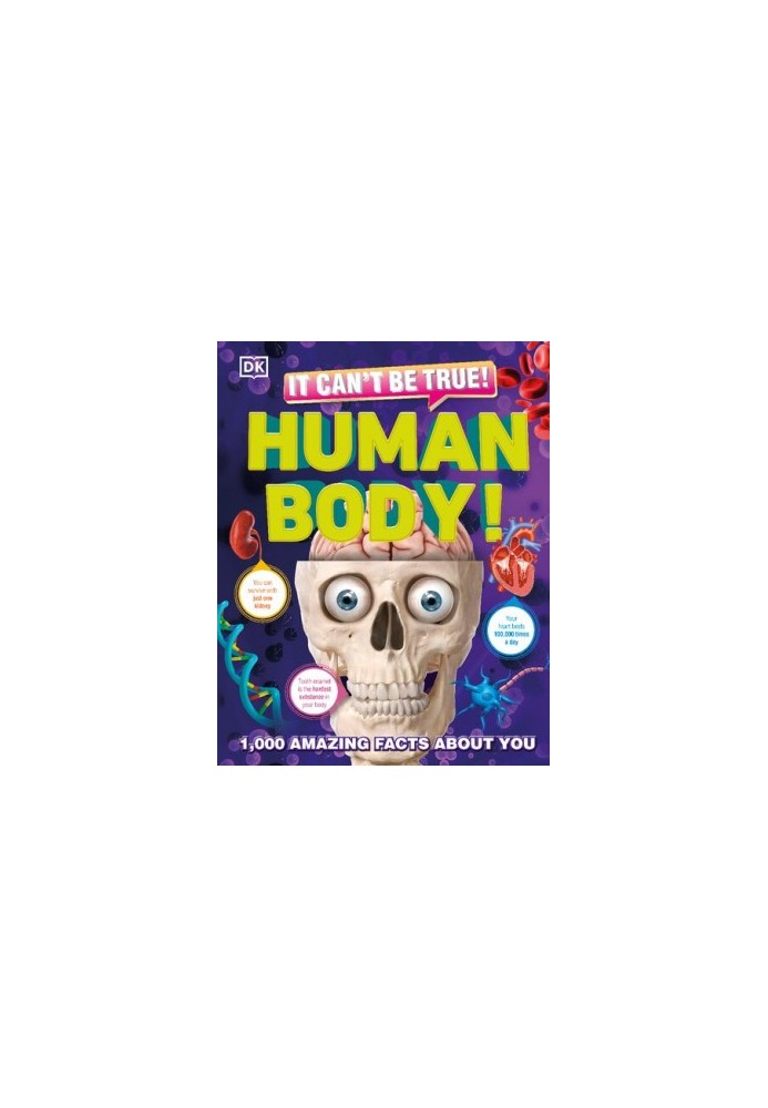 It Can't Be True! Human Body!: 1,000 Amazing Facts About You