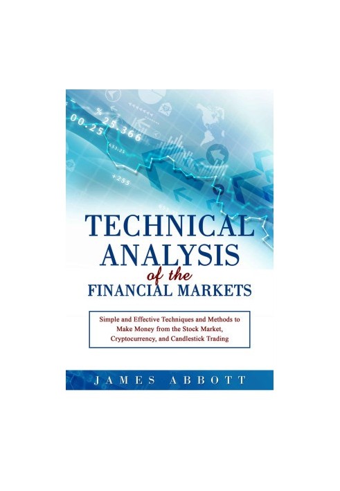 Technical Analysis of the Financial Markets: Simple and Effective Techniques and Methods to Make Money