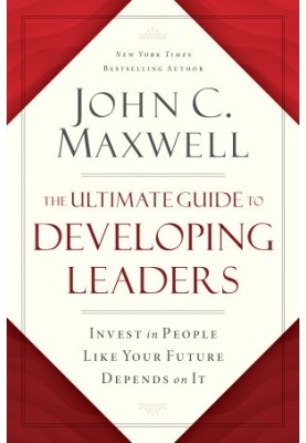 The Ultimate Guide to Developing Leaders: Invest in People Like Your Future Depends on It