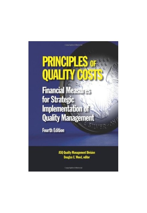 Principles of Quality Costs: Financial Measures for Strategic Implementation of Quality Management, Fourth Edition