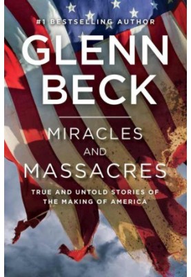 Miracles and Massacres: True and Untold Stories of the Making of America