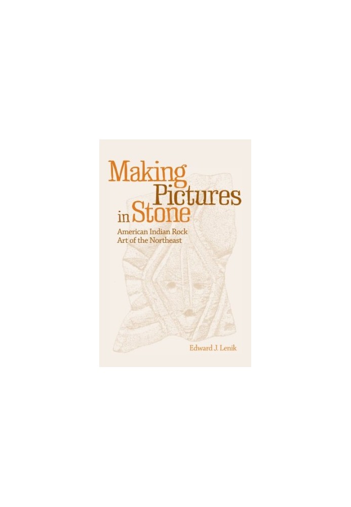 Making pictures in stone : American Indian rock art of the Northeast
