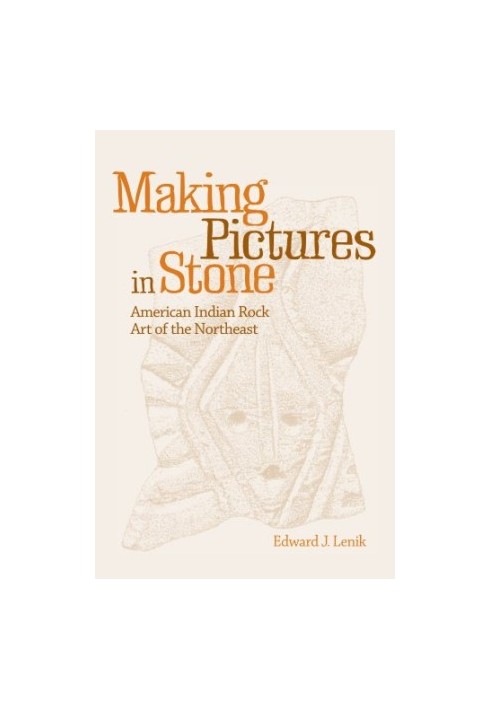 Making pictures in stone : American Indian rock art of the Northeast