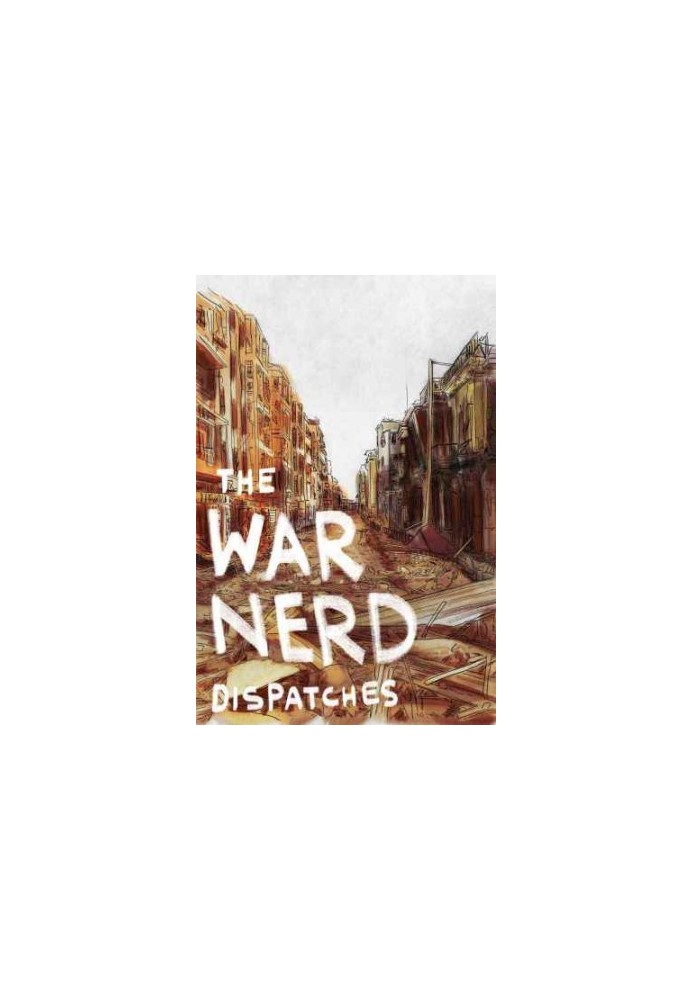The War Nerd Dispatches