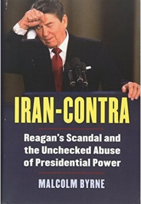 Iran-Contra : Reagan's scandal and the unchecked abuse of presidential power