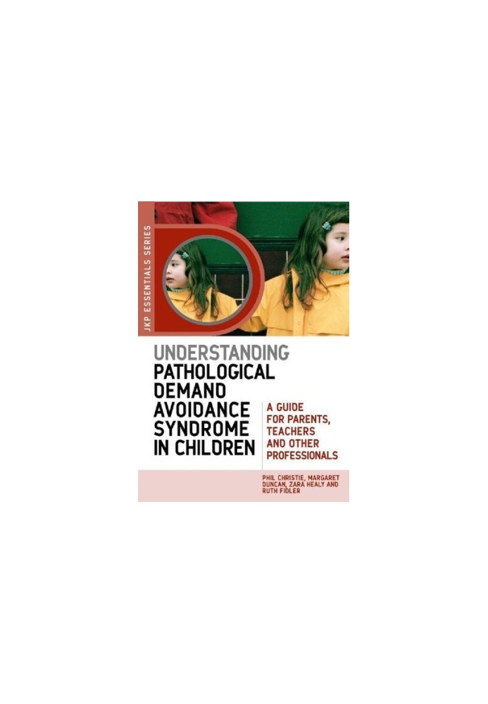 Understanding Pathological Demand Avoidance Syndrome in Children: A Guide for Parents, Teachers and Other Professionals