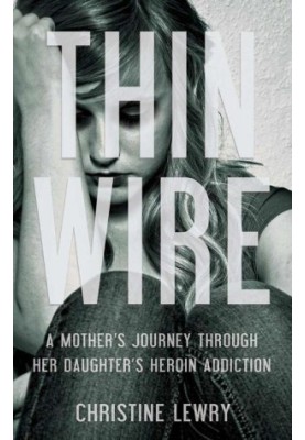 Thin Wire · A mother's journey through her daughter's heroin addiction