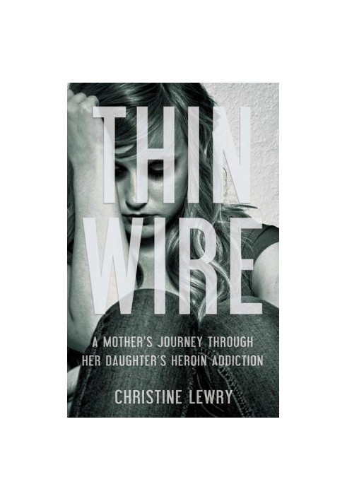 Thin Wire · A mother's journey through her daughter's heroin addiction