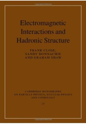 Electromagnetic Interactions and Hadronic Structure (Cambridge Monographs on Particle Physics, Nuclear Physics and Cosmology)