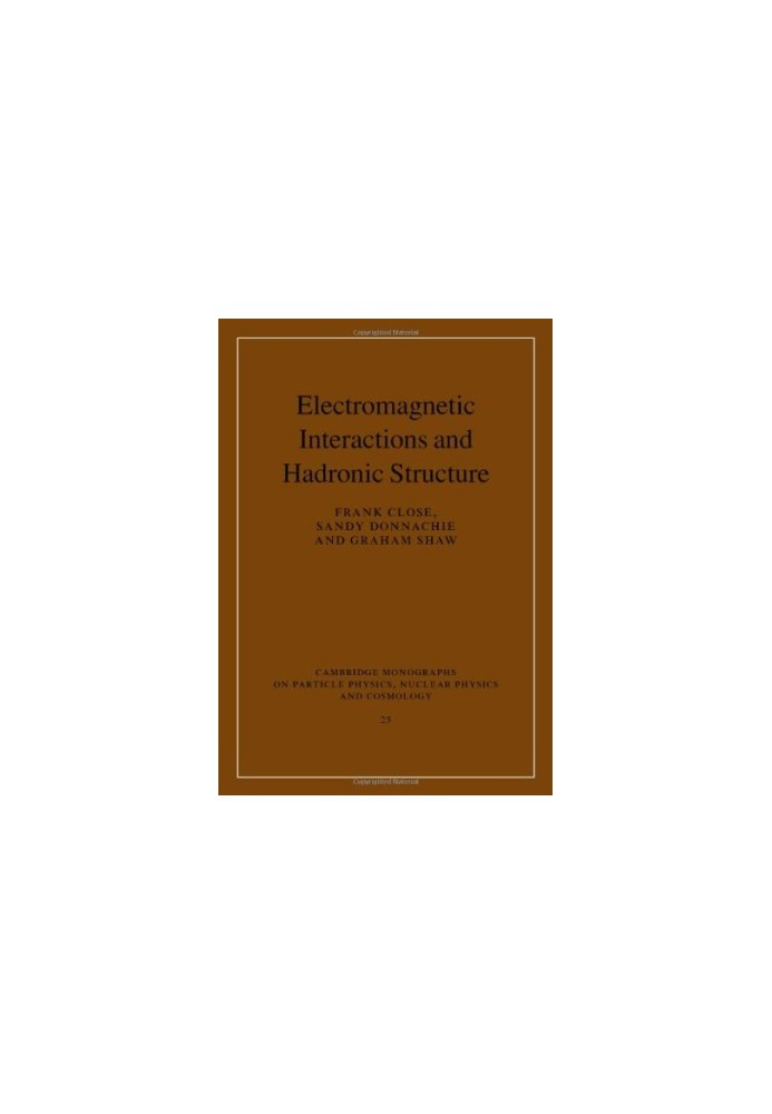 Electromagnetic Interactions and Hadronic Structure (Cambridge Monographs on Particle Physics, Nuclear Physics and Cosmology)