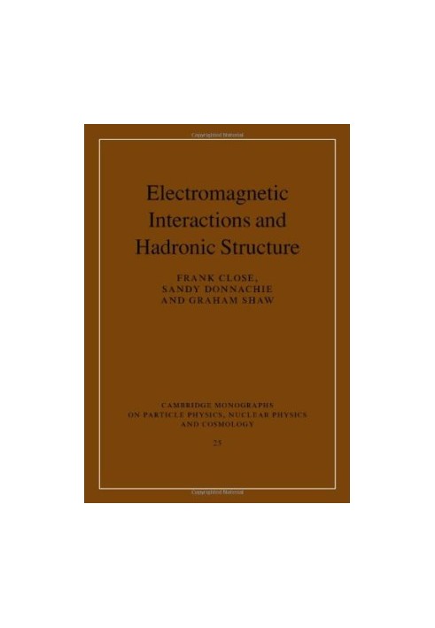 Electromagnetic Interactions and Hadronic Structure (Cambridge Monographs on Particle Physics, Nuclear Physics and Cosmology)
