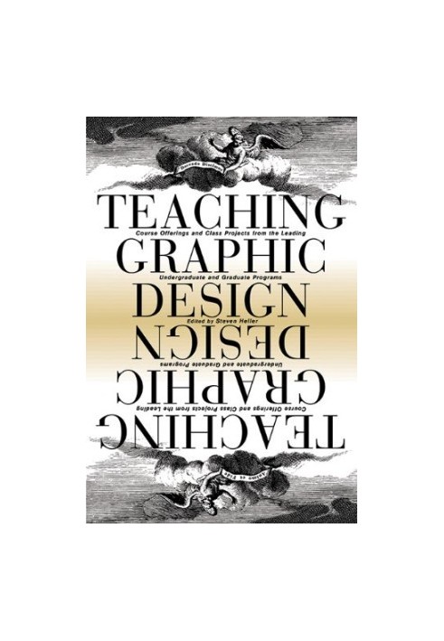 Teaching Graphic Design: Course Offerings and Class Projects from the Leading Graduate and Undergraduate Programs