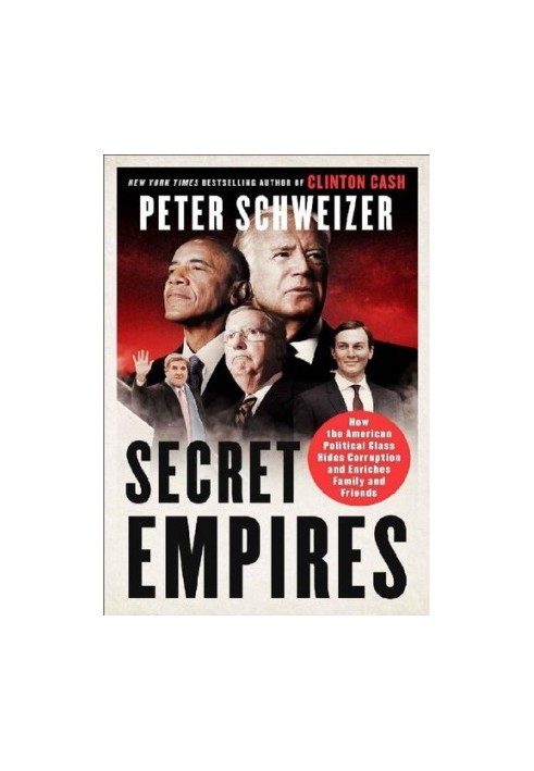 Secret Empires: How the American Political Class Hides Corruption and Enriches Family and Friends