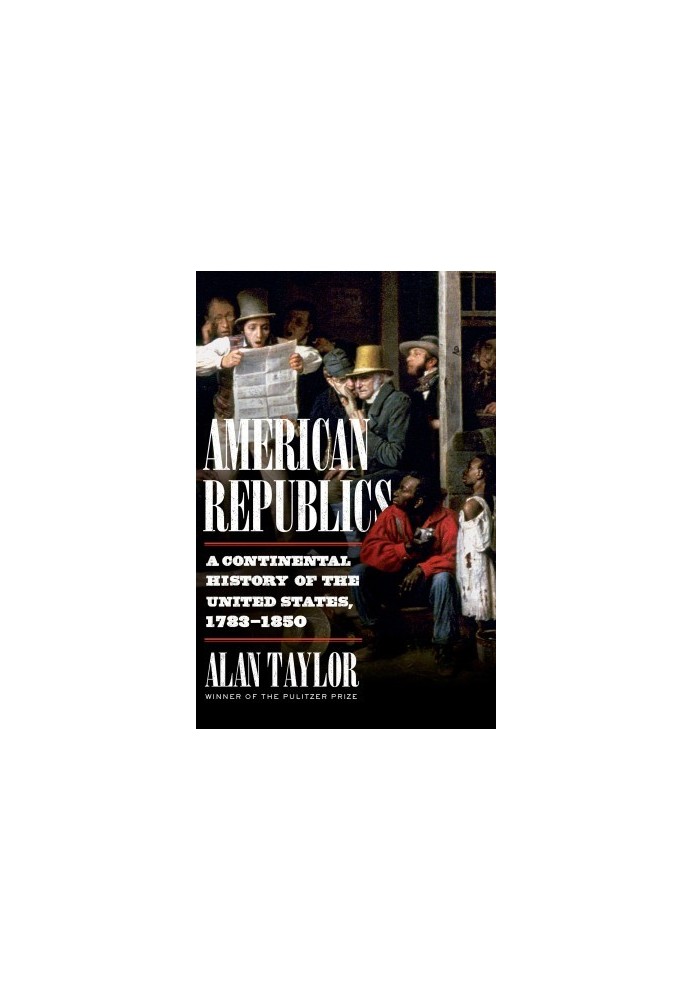 American Republics: A Continental History of the United States, 1783-1850