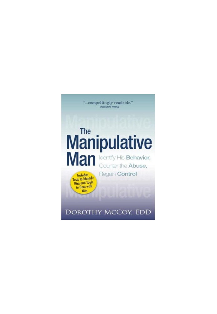 The Manipulative Man: Identify His Behavior, Counter the Abuse, Regain Control
