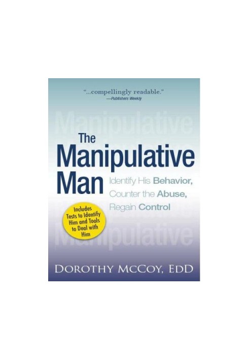 The Manipulative Man: Identify His Behavior, Counter the Abuse, Regain Control