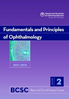 2011-2012 Basic and Clinical Science Course, Section 2: Fundamentals and Principles of Ophthalmology (Basic & Clinical Scienc