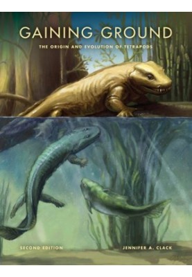 Gaining Ground: The Origin and Evolution of Tetrapods (Life of the Past) Second Edition