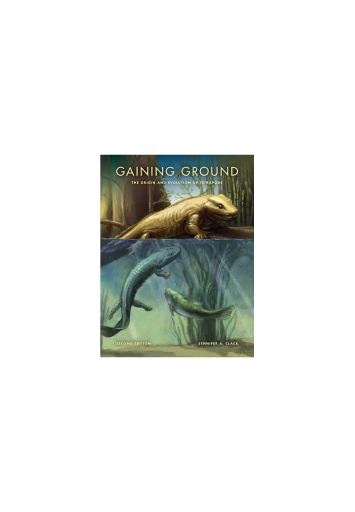 Gaining Ground: The Origin and Evolution of Tetrapods (Life of the Past) Second Edition