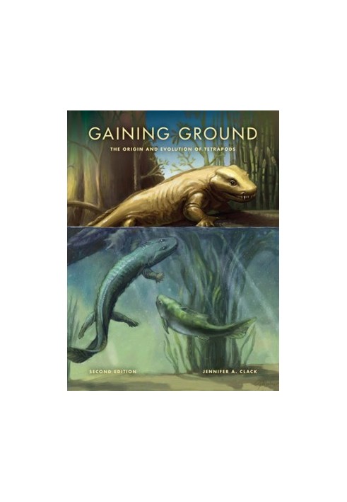 Gaining Ground: The Origin and Evolution of Tetrapods (Life of the Past) Second Edition