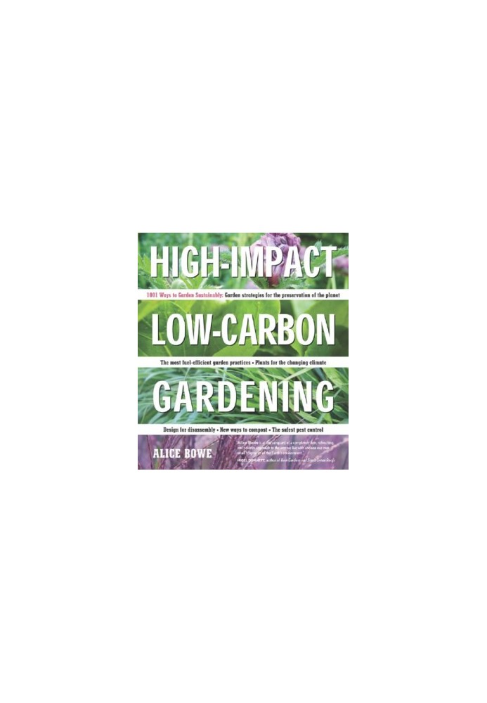 High-Impact, Low-Carbon Gardening: 1001 ways to garden sustainably