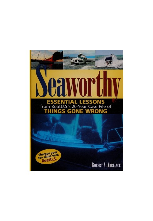 Seaworthy : essential lessons from Boat U.S.'s 20-year case file of things gone wrong
