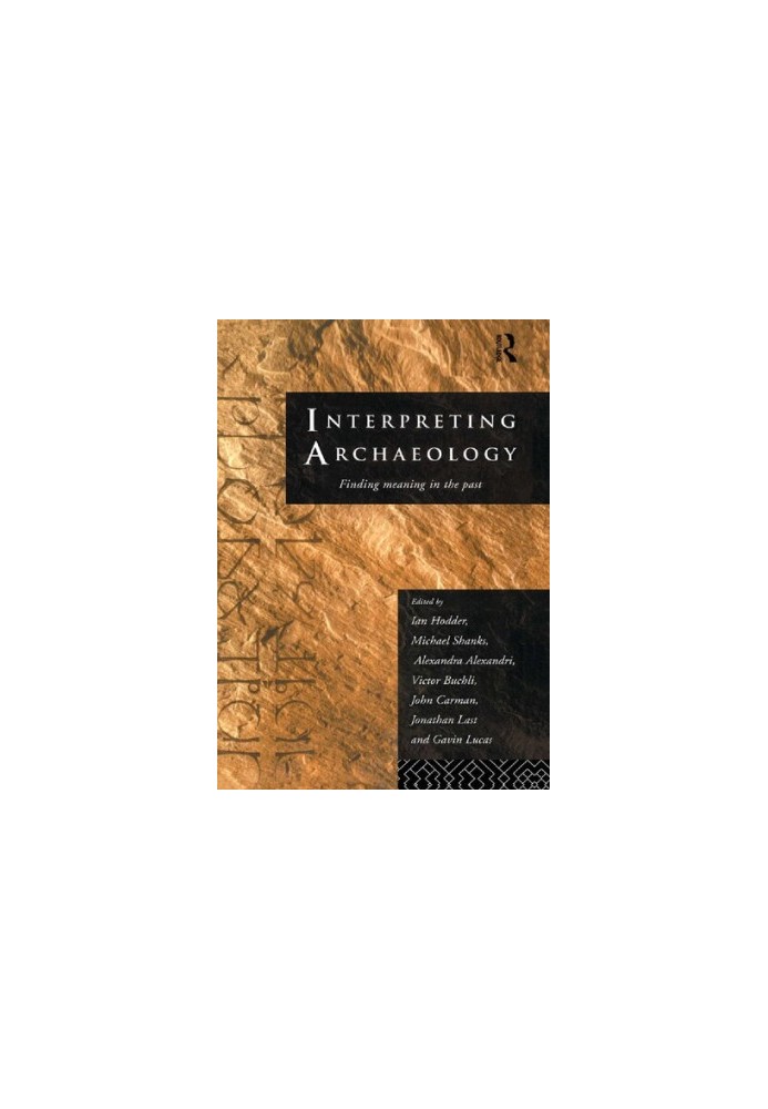 Interpreting Archaeology: Finding Meaning in the Past