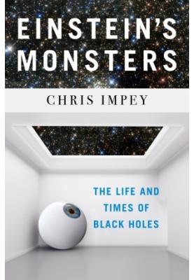 Einstein's Monsters: The Life and Times of Black Holes