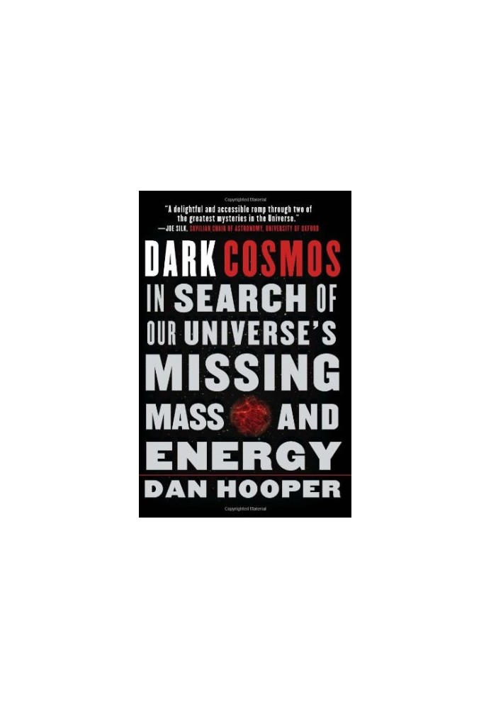 Dark Cosmos - In Search of Our Universe's Missing Mass and Energy