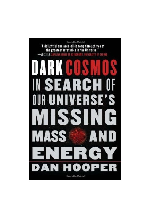 Dark Cosmos - In Search of Our Universe's Missing Mass and Energy