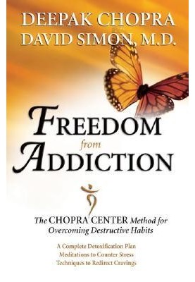 Freedom from Addiction: The Chopra Center Method for Overcoming Destructive Habits
