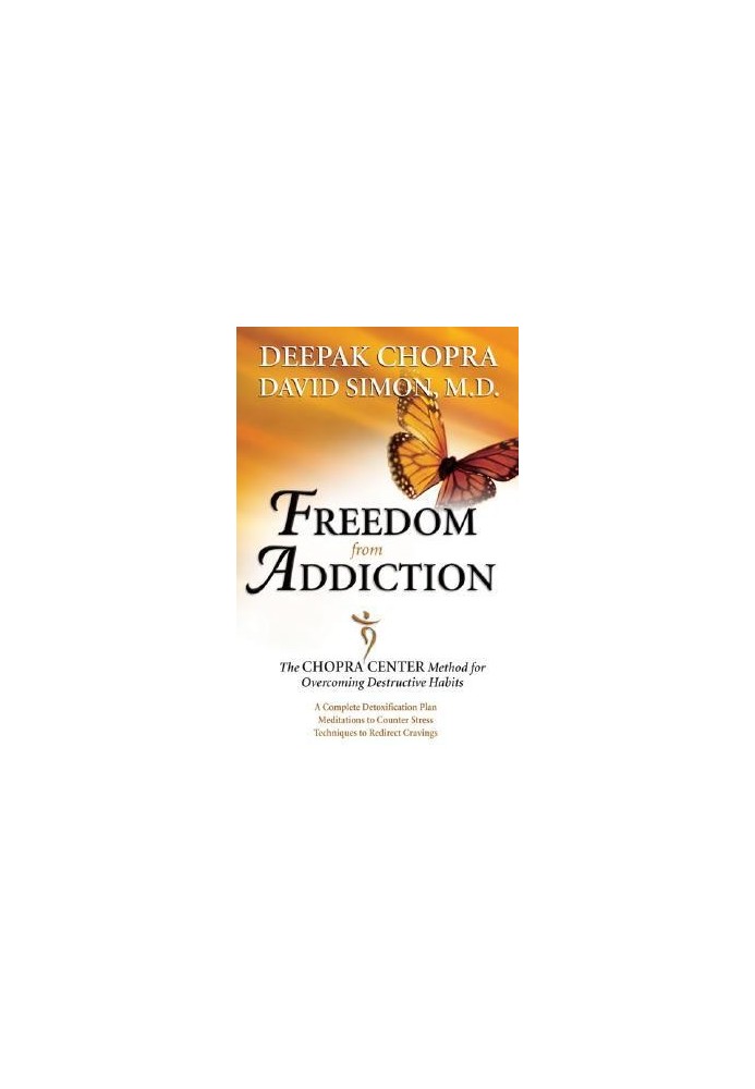 Freedom from Addiction: The Chopra Center Method for Overcoming Destructive Habits