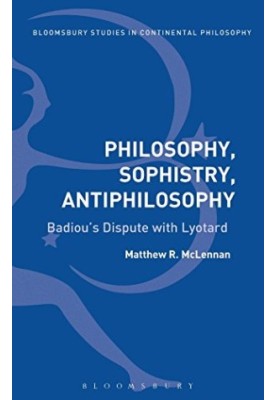 Philosophy, Sophistry, Antiphilosophy: Badiou's Dispute with Lyotard