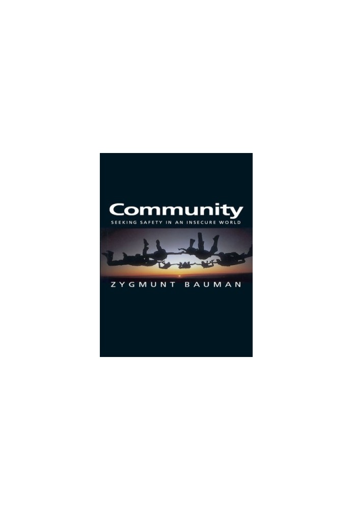 Community: seeking safety in an insecure world /Zygmunt Bauman