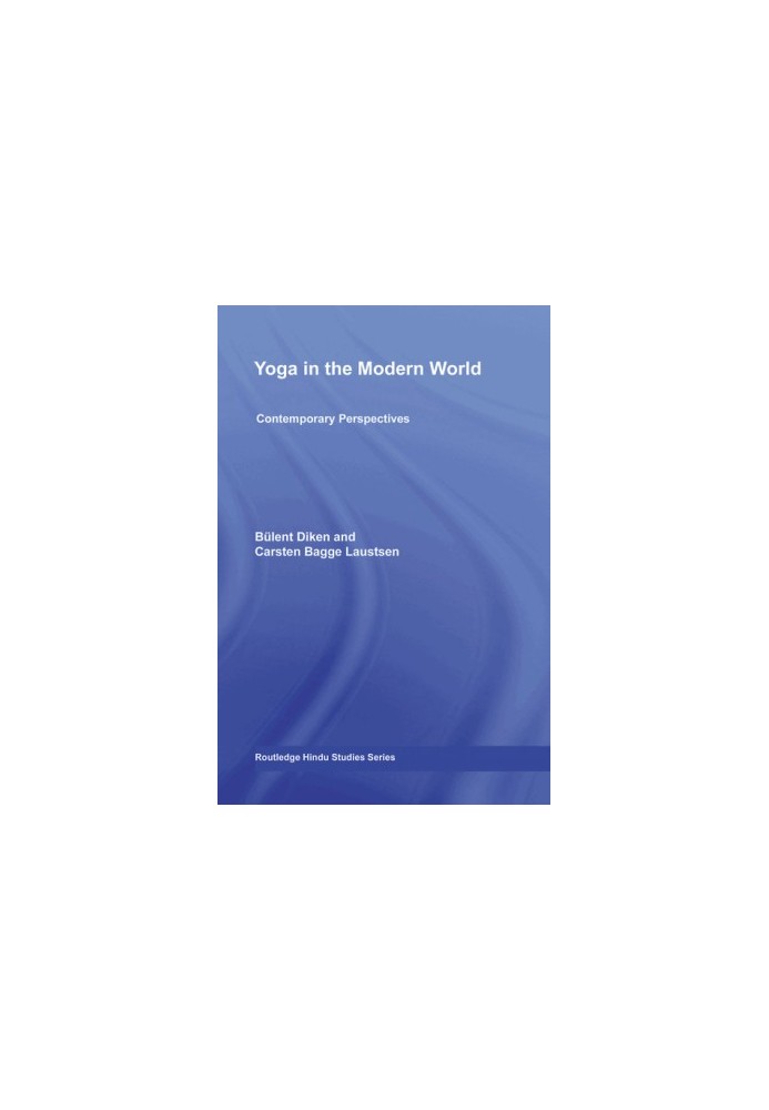 Yoga in the Modern World: Contemporary Perspectives (Routledge Hindu Studies Series)