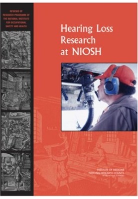 Hearing Loss Research at NIOSH: Reviews of Research Programs of the National Institute for Occupational Safety and Health