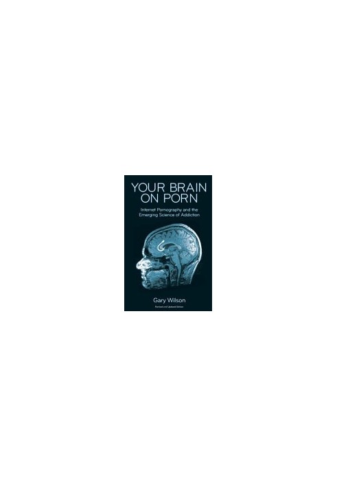 Your Brain on Porn: Internet Pornography and the Emerging Science of Addiction