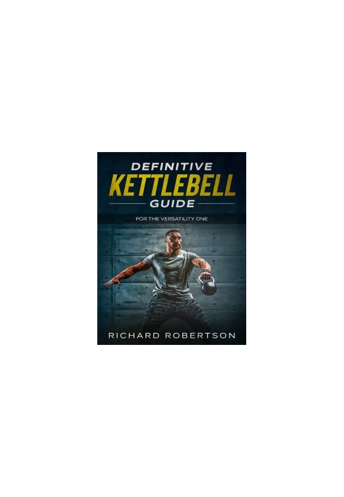 Definitive Kettlebell Guide: For The Versatility One
