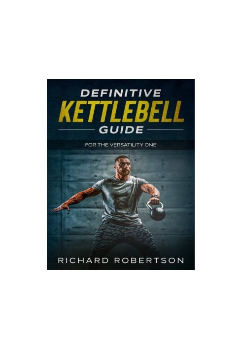 Definitive Kettlebell Guide: For The Versatility One