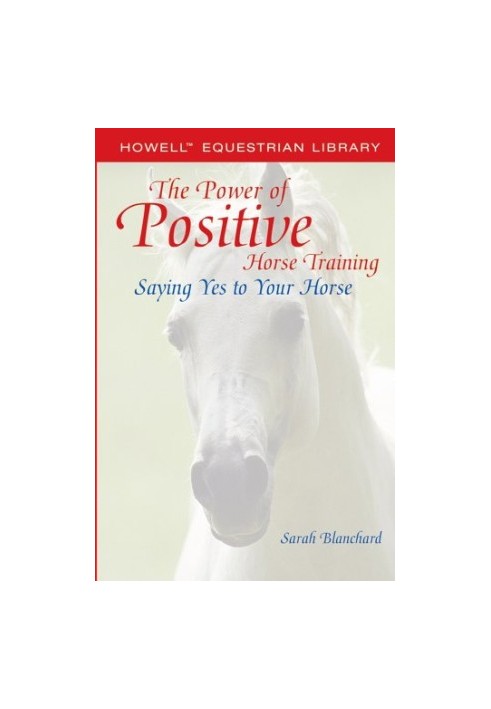 The Power of Positive Horse Training: Saying Yes to Your Horse (Howell Equestrian Library)