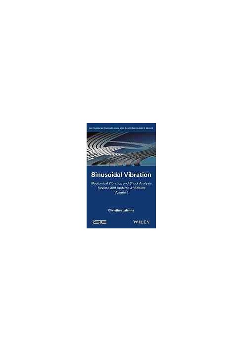 Mechanical vibration and shock analysis. Volume 1, Sinusoidal Vibration